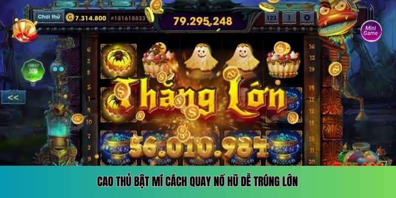 Cao thủ bật mí cách quay nổ hũ dễ trúng lớn