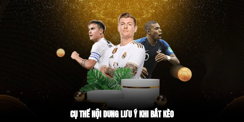 Cụ thể nội dung lưu ý khi bắt kèo