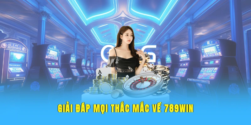 Giải đáp mọi thắc mắc về 789WIN
