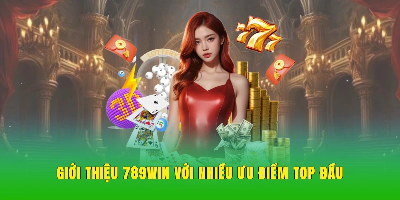 Giới thiệu 789WIN với nhiều ưu điểm top đầu