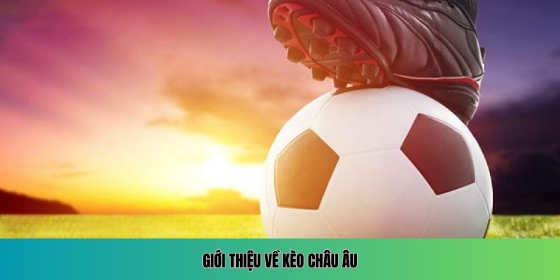 Giới thiệu về kèo châu Âu