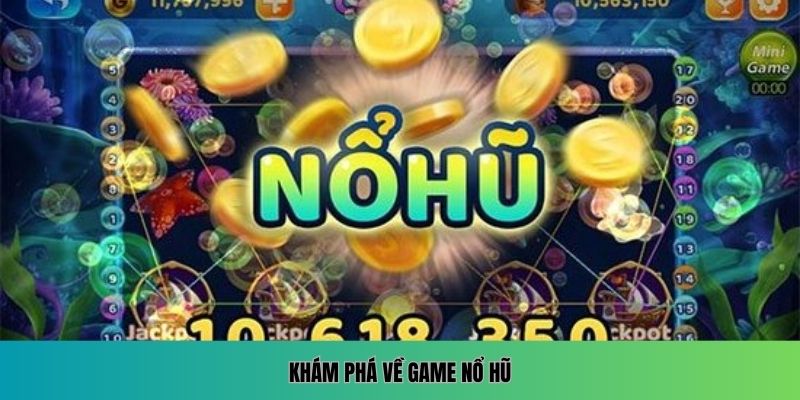 Khám phá về game nổ hũ