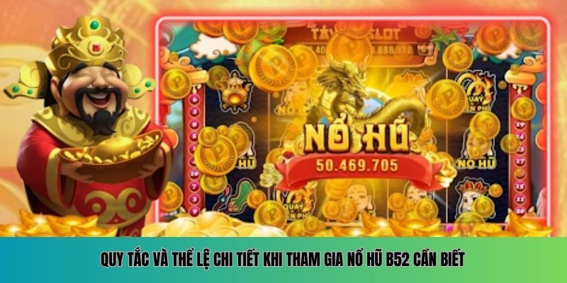 Quy tắc và thể lệ chi tiết khi tham gia nổ hũ B52 cần biết