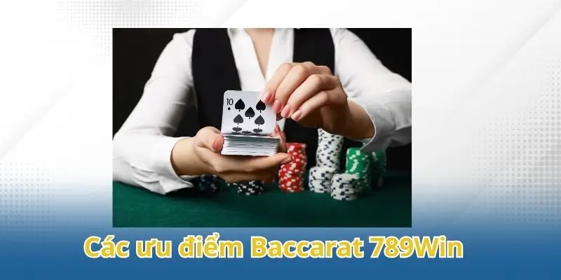 Khám phá các ưu điểm Baccarat 789Win hiện nay
