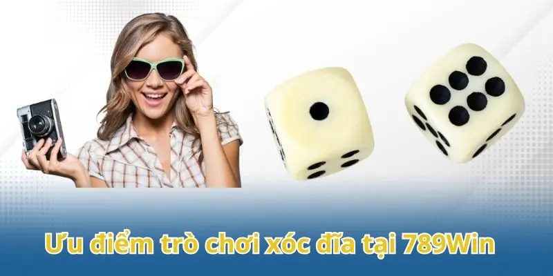 Những ưu điểm nổi bật của trò chơi xóc đĩa tại 789Win